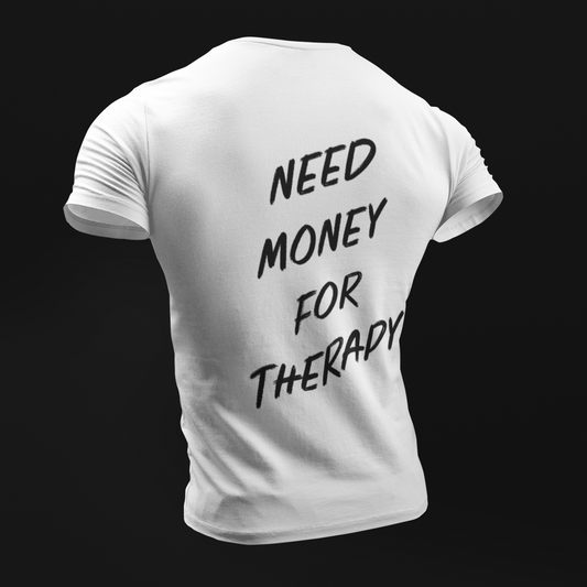 NEED MONEY FOR THERAPY T-SHIRT