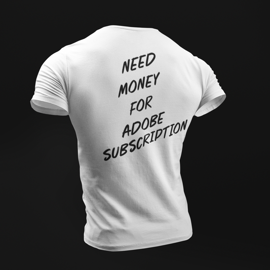 NEED MONEY FOR ADOBE SUBSCRIPTION T-SHIRT
