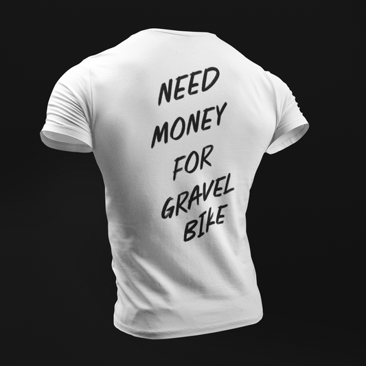 NEED MONEY FOR GRAVEL BIKE T-SHIRT